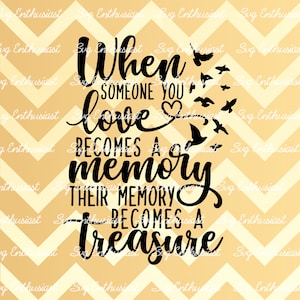When someone you love becomes a memory their memory becomes a treasure SVG, Memorial SVG, Poem, Iron on file, cuttable file