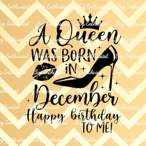 Een koningin werd geboren in december SVG, Happy birthday to me SVG, December verjaardag SVG, Iron on file, Clip Art, Vector, Sayings