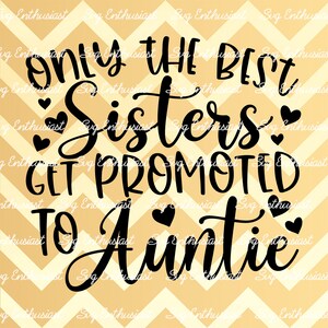 Only the best sisters get promoted to auntie SVG, Auntie SVG, Iron on file, Clip Art, Vector, Aunt Svg