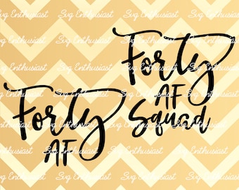 Forty AF SvG, Forty AF Squad SvG, 40th SVG, fortieth SvG, 40th Birthday Svg, 40 years old svg, Cuttable file, Iron on file