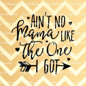 Ain't no mama like the one i got SVG, Mother's day SVG, Baby SVG, Baby girl Svg, New born Svg, Nursery, Clip Art, Vector, Mom Svg