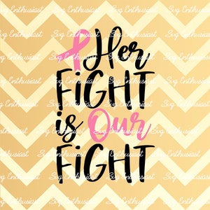 Her fight is our fight SVG, Breast cancer SVG, Cancer awareness SVG, Go Pink Svg, Cancer ribbon Svg, Pink ribbon Svg, Cut Files, Clip Art,