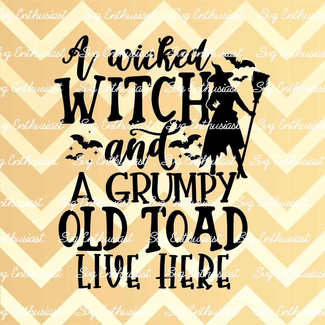 A Wicked Witch and a Grumpy Old Toad Live Here SVG, Halloween SVG ...