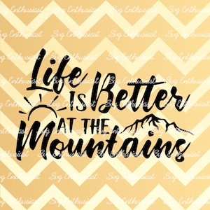 Life is better at the Mountains SVG, Summer SVG, Sun svg, Mountains Svg, Adventure Svg, Camping SvG, Cricut, Dxf, PNG, Vinyl, Eps,