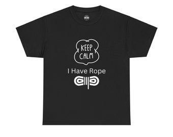 Keep Calm I have Rope T Shirt - Kinky T Shirt - BDSM T