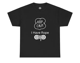 Keep Calm I have Rope T Shirt - Kinky T Shirt - BDSM T