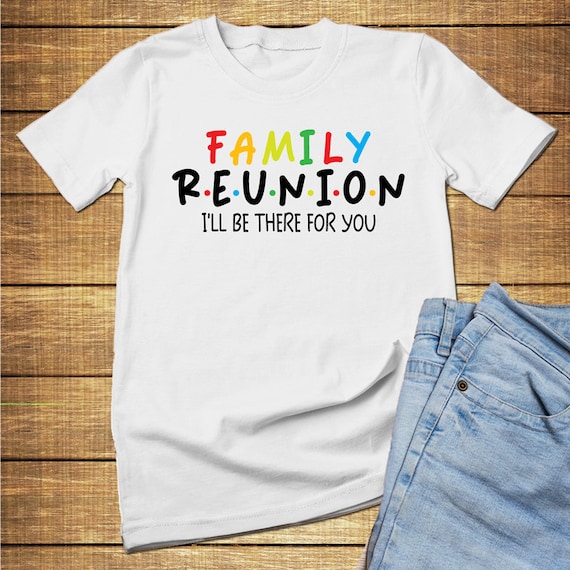FRIENDS I'll Be There for You Family Reunion Shirt, Customized
