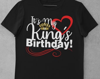 It's My Kings Birthday - The Birthday King - Couple Shirt - couple t shirt - gift for him