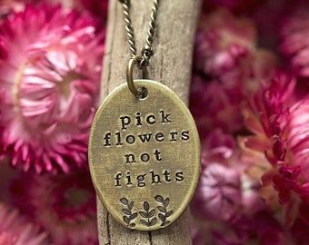 Pick Flowers not Fights Necklace | Hand-stamped Distressed Brass Disc Pendant Boho Free Spirit  Floral Jewelry Gift