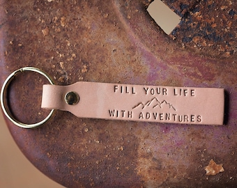 Fill Your Life With Adventures Leather Key Chain |  Hand Stamped | Mountain Adventurer Travel Hiker Gift