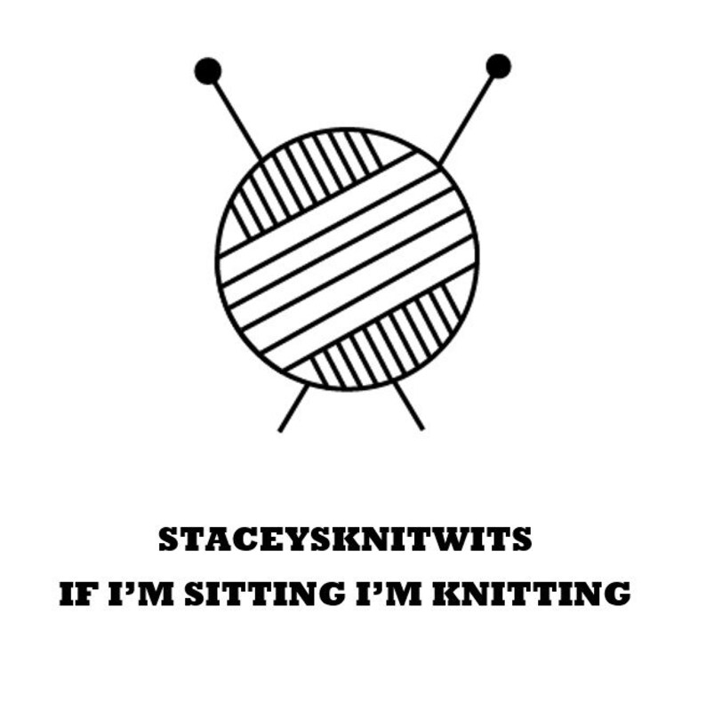 May include: Black and white illustration of a ball of yarn with two knitting needles. The text "STACEYSKNITWITS IF I'M SITTING I'M KNITTING" is below the illustration.