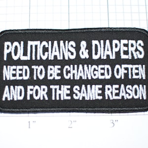 Politicians & Diapers Need To Be Changed Often and for the Same Reason, Funny Iron-on Clothing Patch for Biker Jacket Vest Novelty Emblem