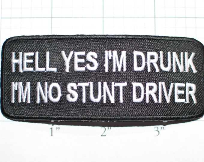 Hell Yes I'm Drunk, I'm No Stunt Driver, Funny Iron-on Patch Applique Sew Embroider Patch Clothing Biker Patch Motorcycle Black Mature oz1
