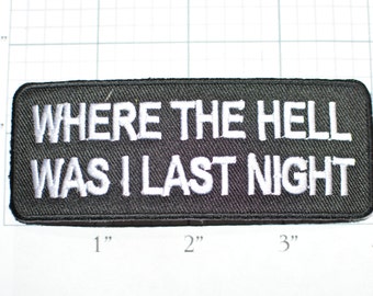 Where The Hell Was I Last Night, Funny Iron-on Embroidered Novelty Clothing Patch Applique Biker Jacket Vest Motorcycle Rider Drunk Blackout