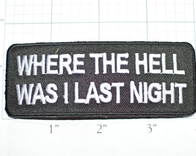 Where The Hell Was I Last Night, Funny Iron-on Embroidered Novelty Clothing Patch Applique Biker Jacket Vest Motorcycle Rider Drunk Blackout
