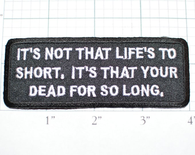 Not That Life's Short. It's Your Dead So Long, Funny Iron-on Patch Embroider Patch Clothing Applique Sew Biker Motorcycle Patch Black oz1