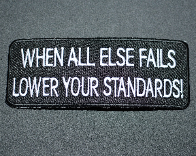When All Else Fails Lower Your Standards, Funny Patch Iron-on Patch Embroider Patch Applique Clothing Patch Biker Patch Motorcycle Black oz1