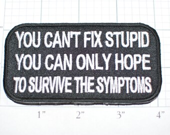 You Can't Fix Stupid Can Only Hope To Survive Symptoms, Funny Black Iron-on Embroider Clothing Applique Sew Biker Motorcycle Dumb Moron oz1