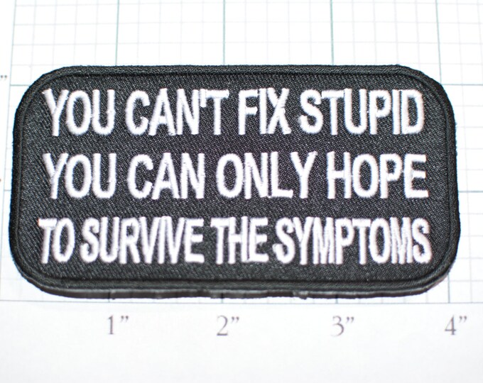 You Can't Fix Stupid Can Only Hope To Survive Symptoms, Funny Black Iron-on Embroider Clothing Applique Sew Biker Motorcycle Dumb Moron oz1