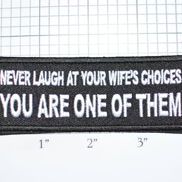 Never Laugh At Your Wife's Choices You Are One of Them Iron-On Clothing Patch for Biker Jacket Vest Jean Shirt Hat Husband Marriage Men t03J