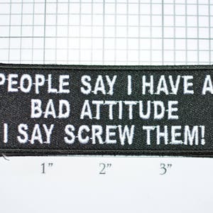 People Say I Have a Bad Attitude I Say Screw Them! Iron-On Embroidered Badge Patch Motorcycle Biker Jacket Vest Outlaw One 1% FU Emblem t03b