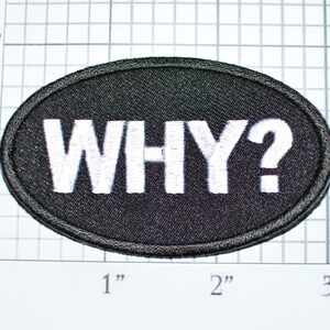 WHY? Oval Iron-On Embroidered Clothing Patch for Shirt Jacket Vest Hat Backpack Jeans Purse Novelty Question DIY Clothes Craft Project t02c