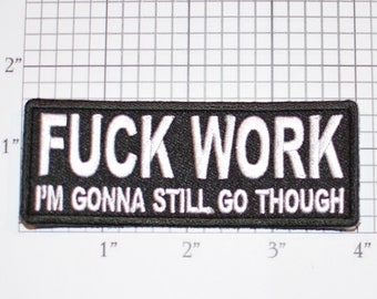 Fuck Work (I'm Gonna Still Go Though) Iron-On Embroidered Clothing Patch for Outlaw Biker Jacket Vest Funny Adult Novelty Rude Emblem NSFW