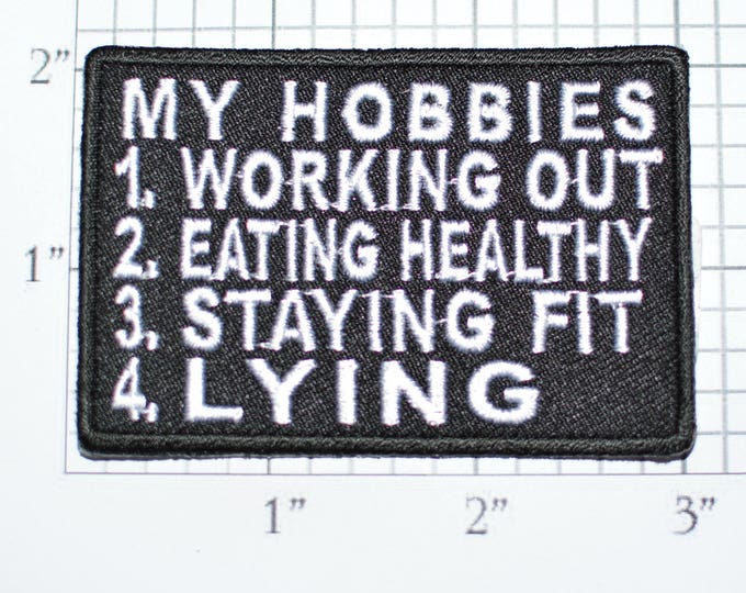 My Hobbies Working Out Eating Healthy Staying Fit Lying Iron-On Embroidered Clothes Patch Shirt Jean Jacket Vest Backpack Funny Novelty t02c
