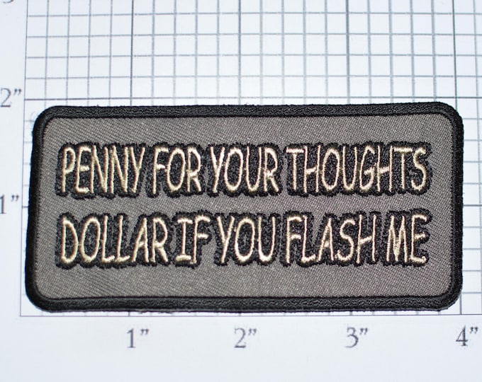Penny for Your Thoughts Dollar If You Flash Me Iron-On Embroidered Patch for Shirt Biker Jacket Vest Jeans Mardi Gras Concert Festival Goer