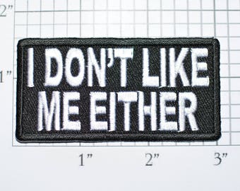 I Don't Like Me Either Iron-On Embroidered Clothing Patch for Motorcycle Biker Jacket Vest Jean Shirt Backpack Funny Novelty Badge t02g