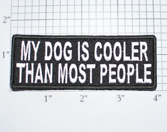 My Dog Is Cooler Than Most People Iron-on Embroidered Clothing Patch for Jeans Jacket Shirt Vest Hat Backpack Clothes Canine Pooch Mutt t03d
