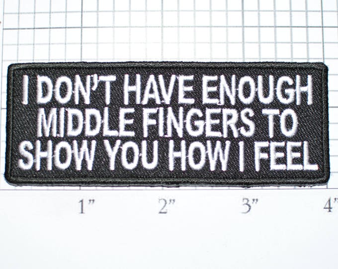 I Don't Have Enough Middle Fingers to Show You How I Feel Iron-On Embroidered Badge Patch Motorcycle Biker Jacket Vest Outlaw One 1% FU t03b