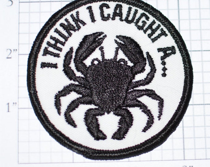 I Think I Caught A (Crab) - 3" Sew-On Vintage Embroidered Clothing Patch for Jacket Coat Shirt Gag Gift Idea Fisherman Crustacean Sea e15a