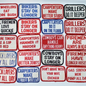 May include: A collection of 20 embroidered patches with various sayings and designs. The patches are mostly red, white, and blue with black lettering. Some of the sayings include "Bikers Stay On Longer", "Carpenters Make Better Studs", and "Drillers Do It Deeper".