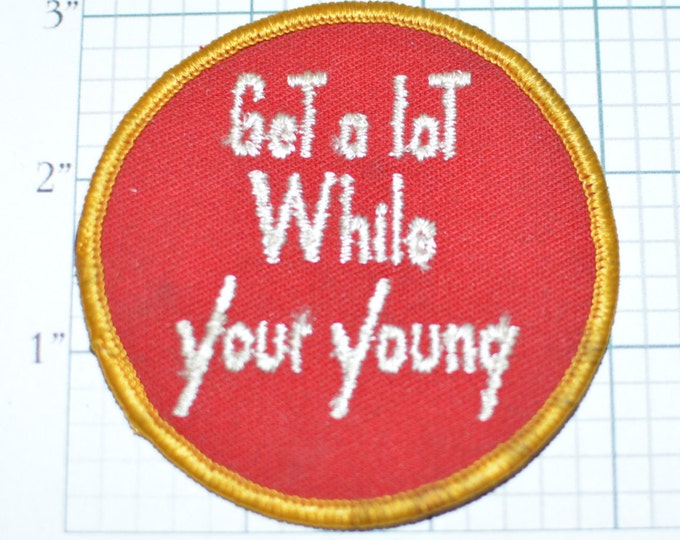 Get A Lot While Your Young Flirty Sexy Advice Conversation Starter Vintage Clothing Patch 1970s Pickup Line Free Love Fun e4