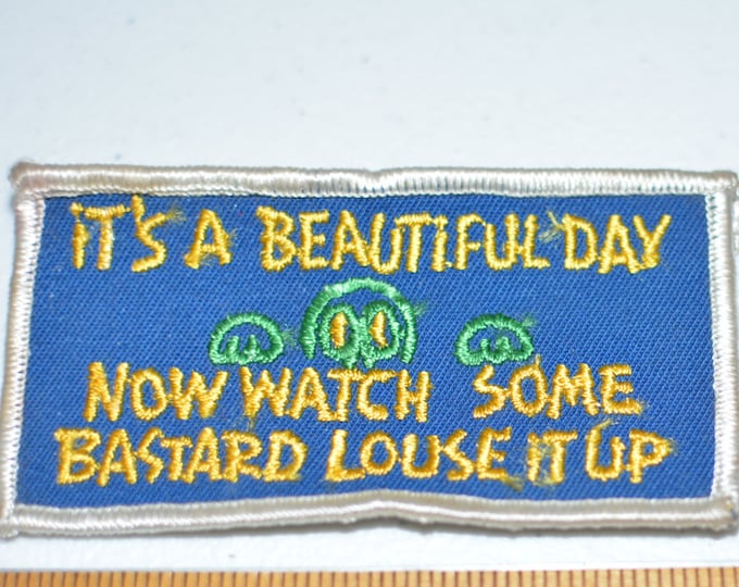 It's a Beautiful Day Now Watch Some Bastard Louse It Up- Rare Sew-On Vintage Patch- Funny Conversation Starter Jacket Patch Vest Patch e4
