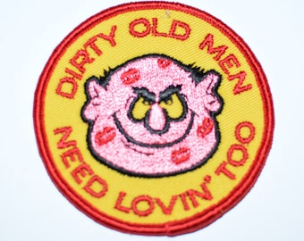 Dirty Old Men Need Lovin' Too - 3" Circular Sew-On Vintage Patch Funny Risque Naughty Jacket Patch Vest Patch Hat Patch Shirt Patch s6