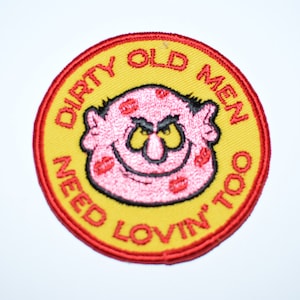 Dirty Old Men Need Lovin&#39; Too - 3&quot; Circular Sew-On Vintage Patch Funny Risque Naughty Jacket Patch Vest Patch Hat Patch Shirt Patch s6