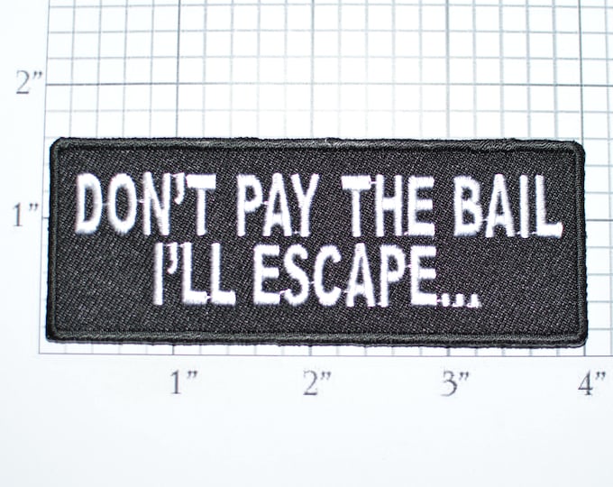 Don't Pay the Bail I'll Escape Iron-On Embroidered Clothing Patch Motorcycle Biker Shirt Jean Jacket Vest Backpack Funny Novelty Badge t02c