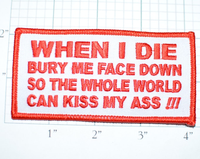 When I Die Bury Me Face Down So The Whole World Can Kiss My Ass, Red Funny Rude Iron-on Sweary Biker Patch Embroidered Clothing Mature 1 oz1