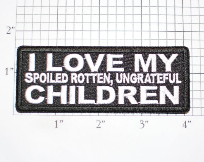 I Love My (Spoiled Rotten Ungrateful) Children Iron-On Embroidered Clothing Patch for Biker Jacket Vest MC Shirt Hat Bag Funny Sarcastic