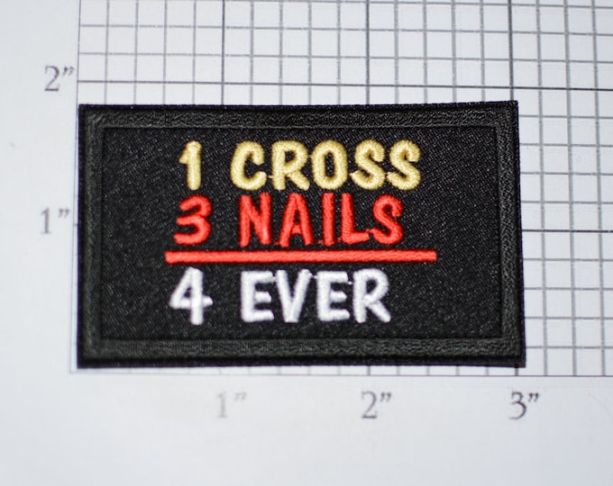 1 Cross 3 Nails 4 Ever Iron-On (or Sew On) Embroidered Patch Biker Jacket Vest MC Motorcycle Rider Jesus Christ Christian Religious Faith