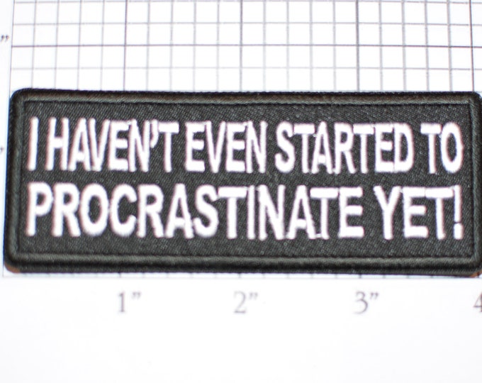 I Haven't Even Started to Procrastinate Yet! Iron-On (or Sew-On) Embroidered Funny Clothing Patch for Biker Jacket Vest Lazy Procrastinator