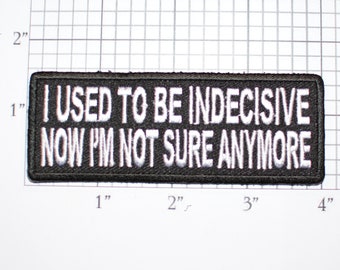 I Used to Be Indecisive Now I'm Not Sure Anymore Iron-On Embroidered Clothing Patch Funny Gift Idea DIY Clothing Patch Shirt Patch Cute Fun
