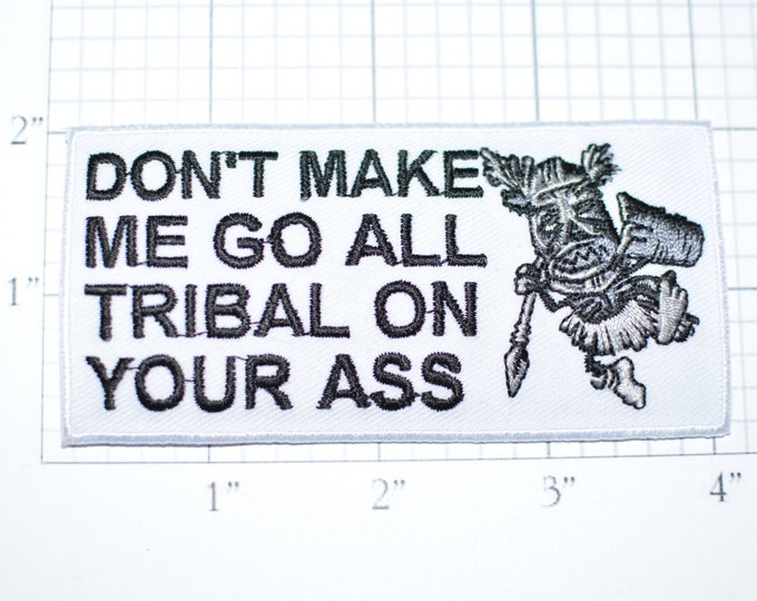 Don't Make Me Go Tribal On Your Ass, Funny Patch Iron-on Patch Applique Embroidered Clothing Patch Biker Patch Motorcycle Patch Mature oz1