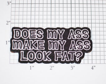 Does My Ass Make My Ass Look Fat? Iron-On Embroidered Clothing Patch Self Deprecating Funny Novelty Badge Flirty Fluffy Plump Chubby Heavy