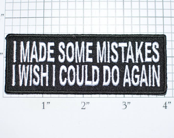 I Made Some Mistakes I Wish I Could Do Again Iron-On Embroidered Patch for Shirt Biker Jacket Vest Backpack Jeans Funny Novelty Badge t03g