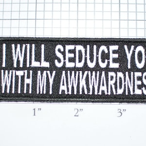 I Will Seduce You With My Awkwardness Iron-On Embroidered Clothing Patch for Jacket Vest Jean Shirt Backpack Funny Flirty Novelty Badge