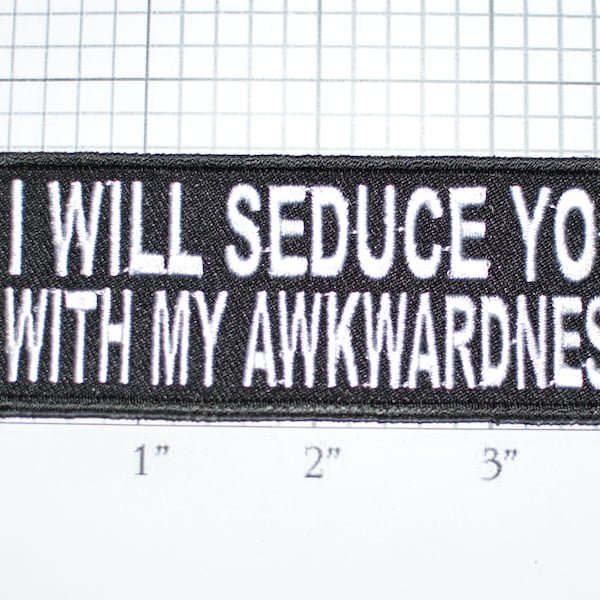 I Will Seduce You With My Awkwardness Iron-On Embroidered Clothing Patch for Jacket Vest Jean Shirt Backpack Funny Flirty Novelty Badge