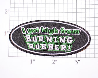 I Get High From Burning Rubber Iron-On Embroidered Clothing Patch for Jacket Vest Shirt Hat Biker Auto Racing Hot Rod Dragster Street Racer